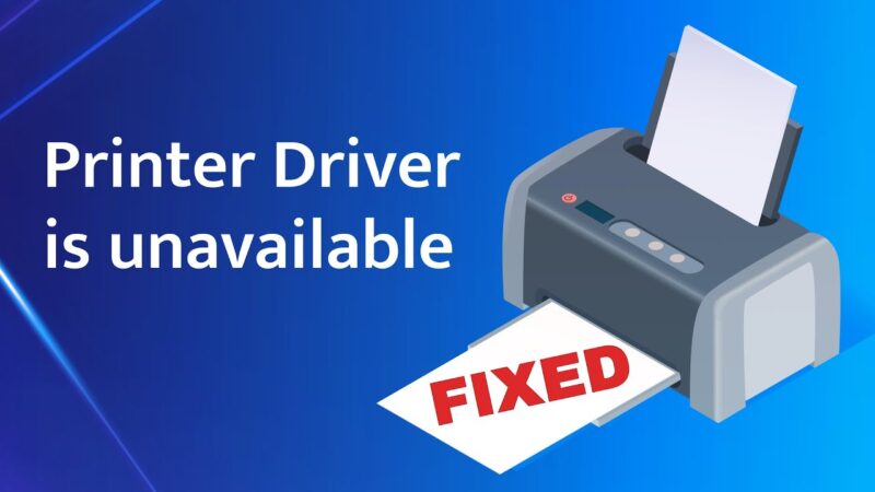 How to Fix “Printer Driver Is Unavailable” Error