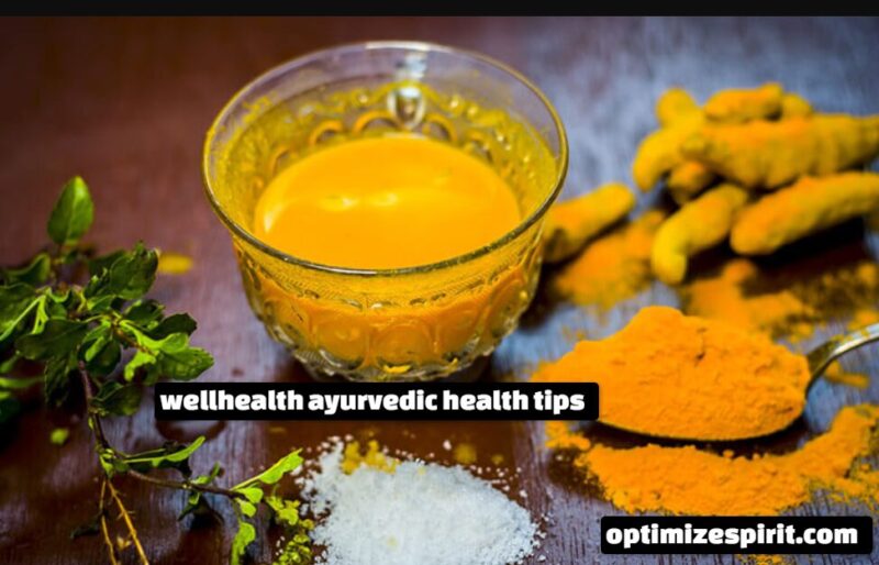 wellhealth ayurvedic health tips